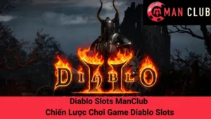 Diablo Slots ManClub - Chiến Lược Chơi Game Diablo Slots