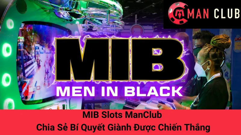 MIB Slots ManClub - Chia Sẻ Bí Quyết Giành Được Chiến Thắng