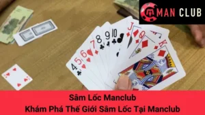 Sâm Lốc Manclub - Khám Phá Thế Giới Sâm Lốc Tại Manclub