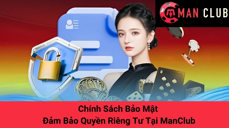 Chính Sách Bảo Mật - Đảm Bảo Quyền Riêng Tư Tại ManClub 1 Chính Sách Bảo Mật - Đảm Bảo Quyền Riêng Tư Tại ManClub