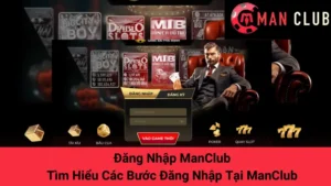 Đăng Nhập ManClub - Tìm Hiểu Các Bước Đăng Nhập Tại ManClub