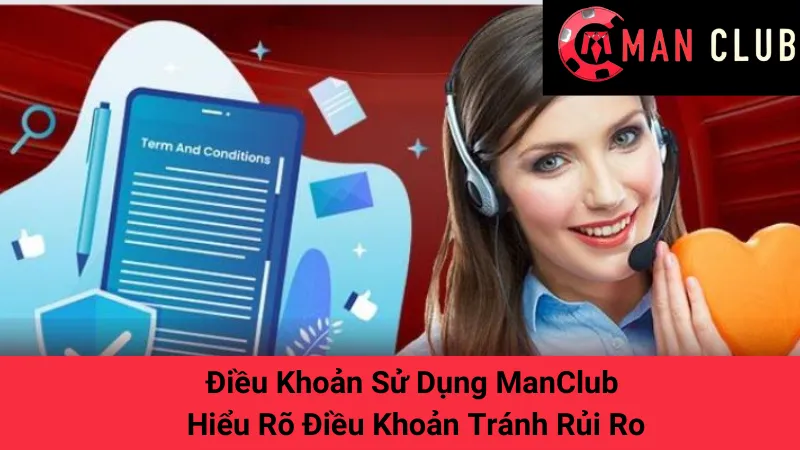 Điều Khoản Sử Dụng ManClub - Hiểu Rõ Điều Khoản Tránh Rủi Ro