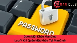 Quên Mật Khẩu ManClub - Lưu Ý Khi Quên Mật Khẩu Tại ManClub